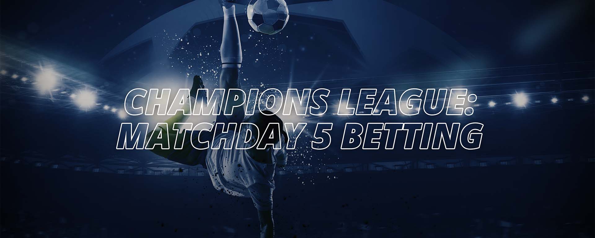 CHAMPIONS LEAGUE: MATCHDAY 5 BETTING TIPS