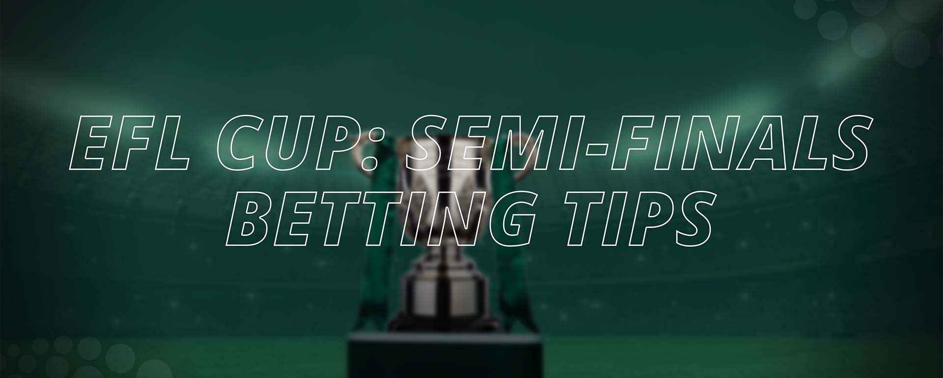 EFL CUP: SEMI-FINALS BETTING TIPS