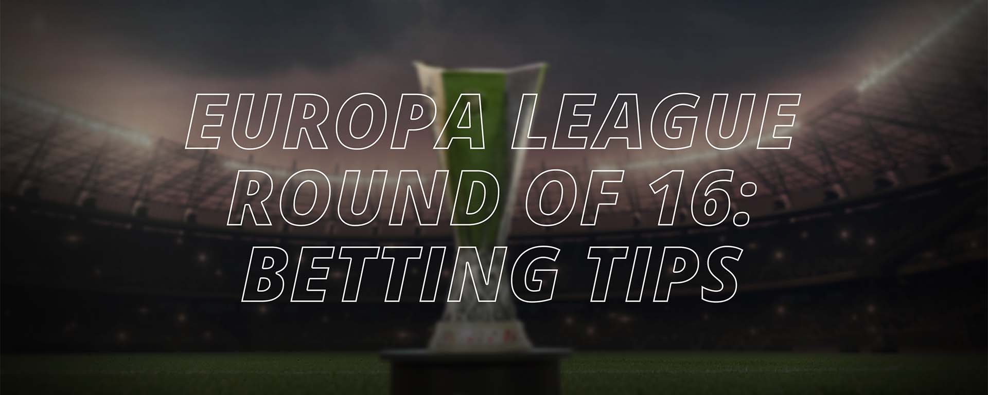 EUROPA LEAGUE ROUND OF 16: BETTING TIPS