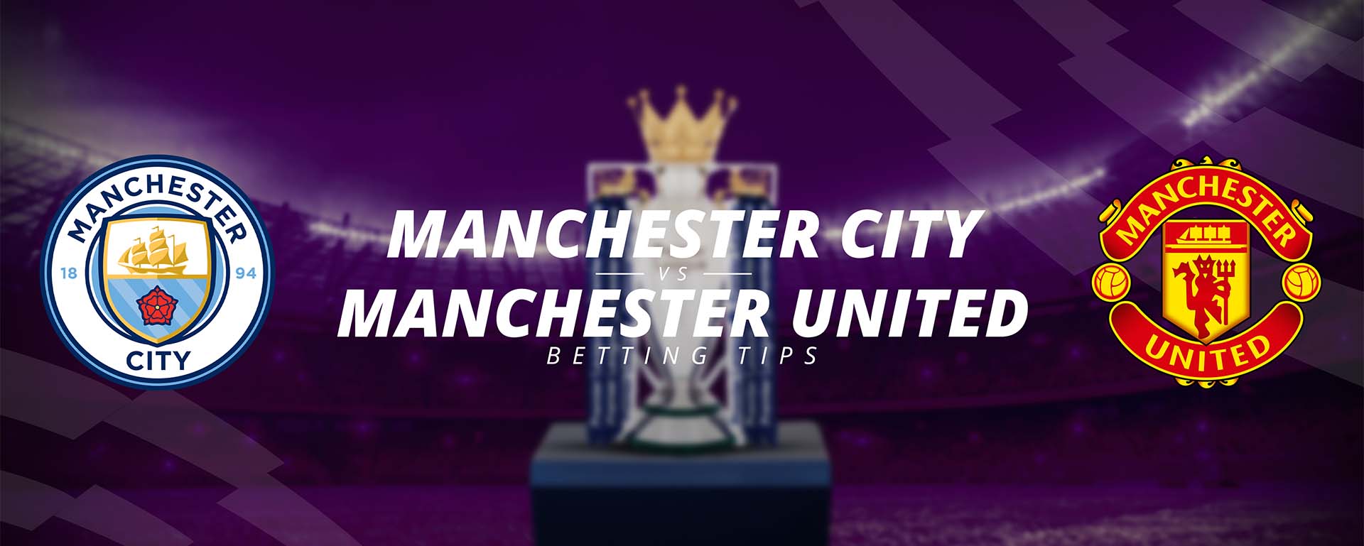 MANCHESTER CITY VS MANCHESTER UNITED: BETTING TIPS