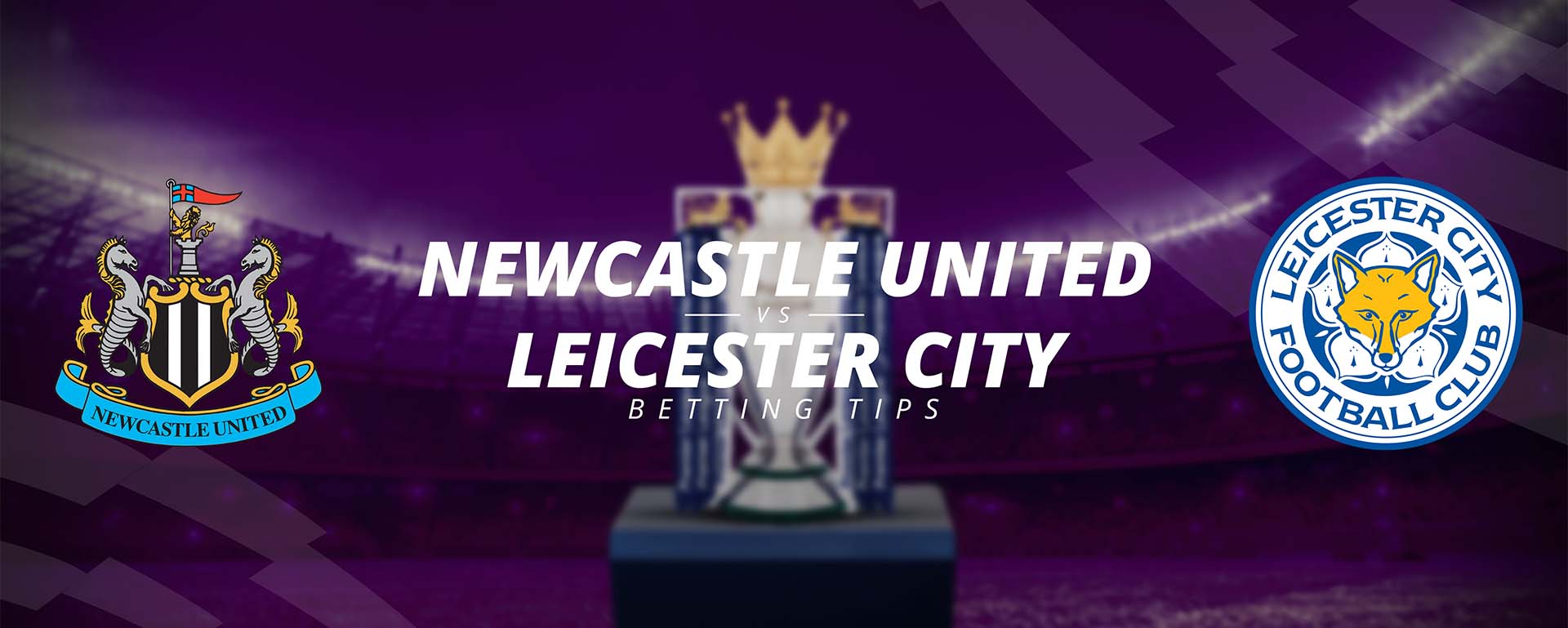 NEWCASTLE VS LEICESTER CITY: BETTING TIPS