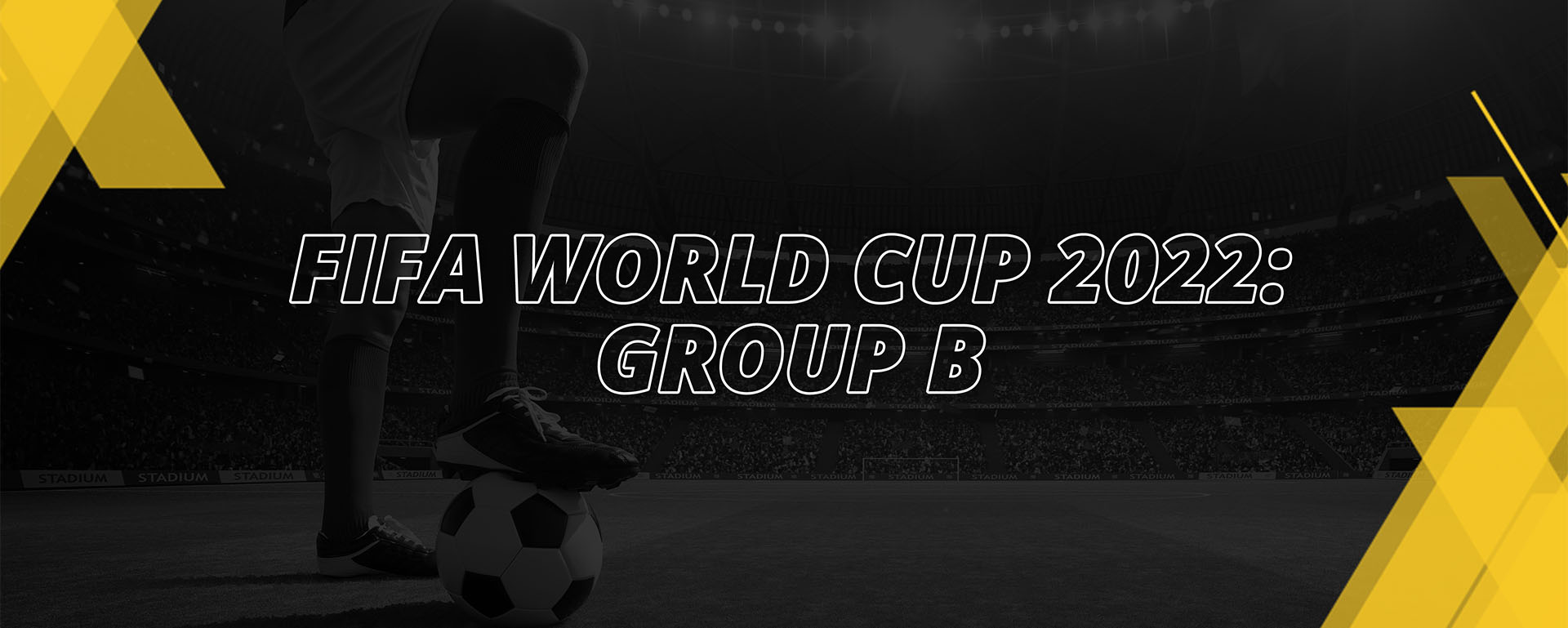 FIFA WORLD CUP GROUP B – QATAR 2022