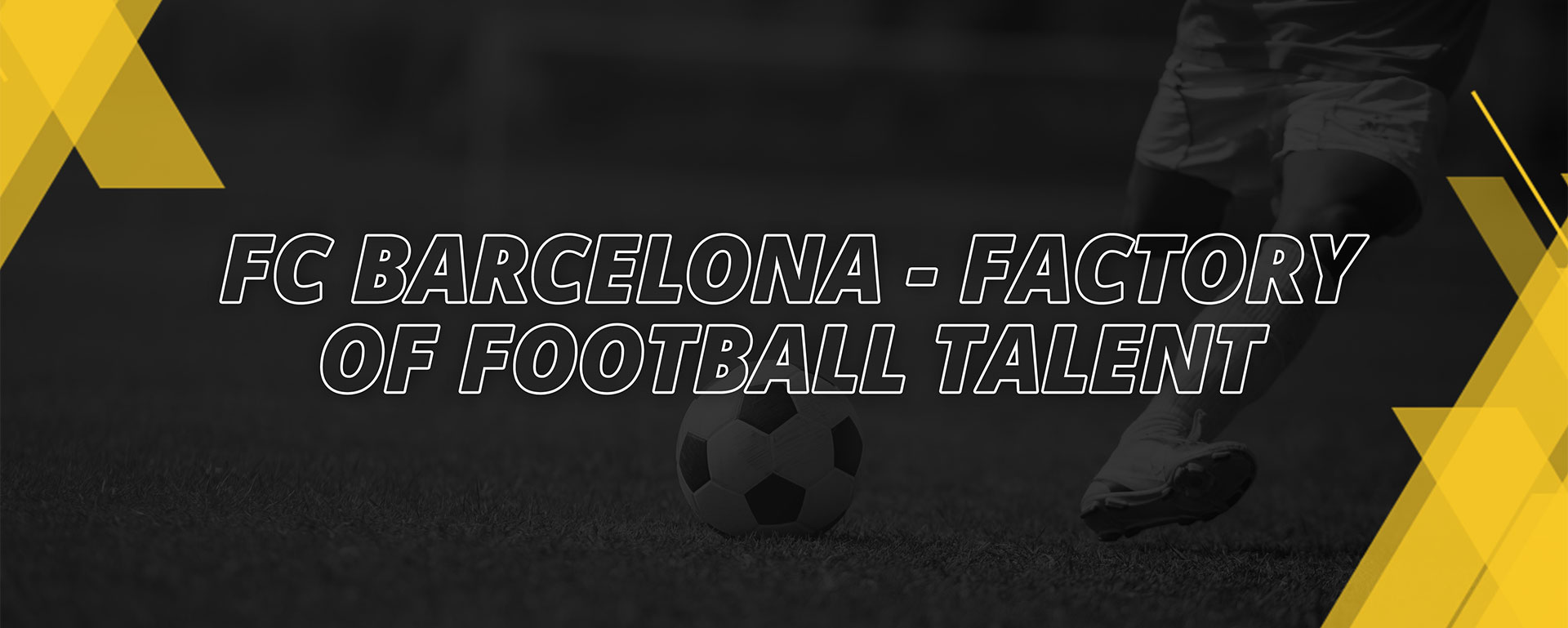 FC BARCELONA – FACTORY OF FOTBALL TALENT