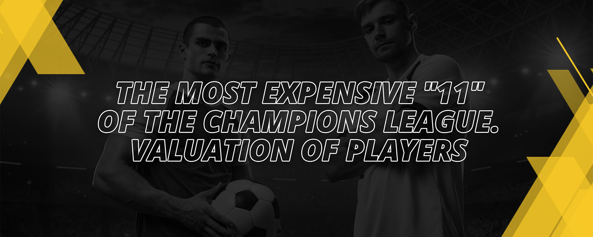 THE MOST EXPENSIVE 11 OF CHAMPIONS LEAGUE – VALUATION OF PLAYER