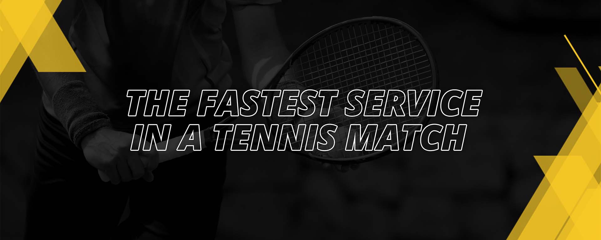 THE FASTASTIC SERVICE IN A TENNIS MATCH