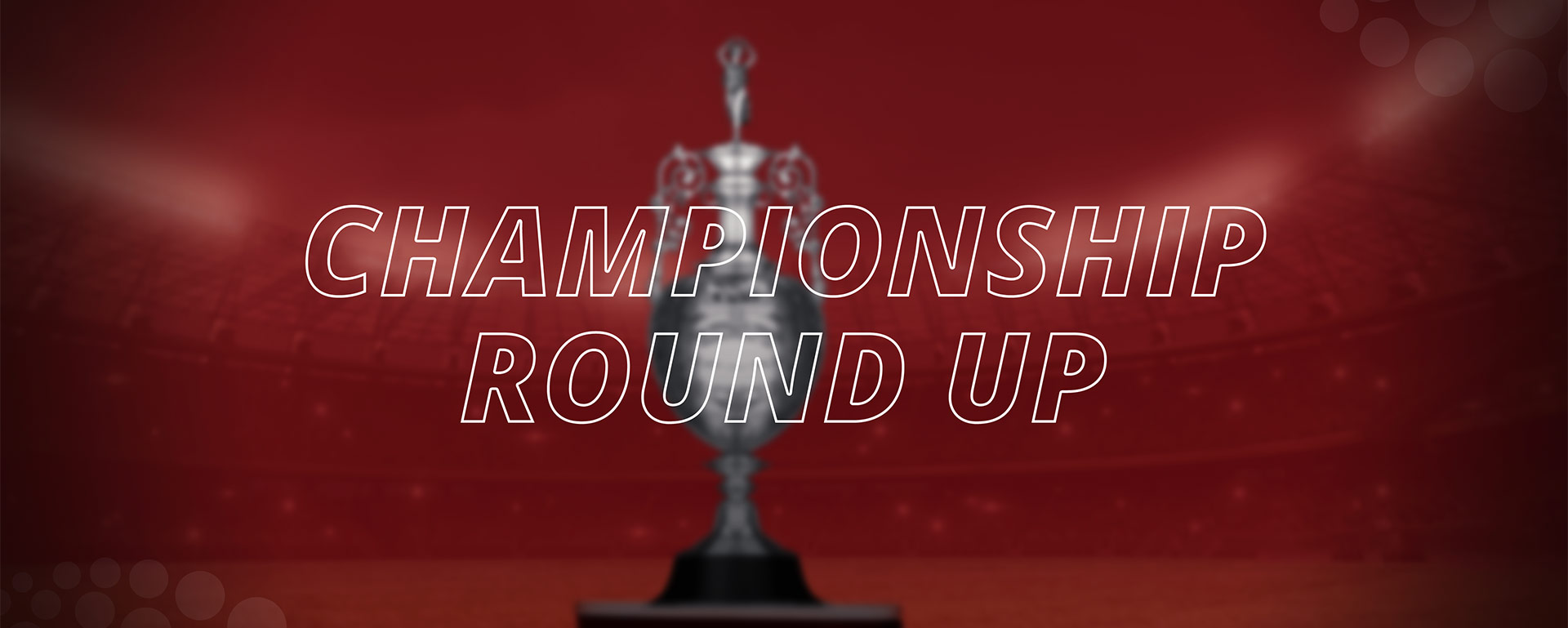 CHAMPIONSHIP ROUND UP – WHO IS GOING UP?