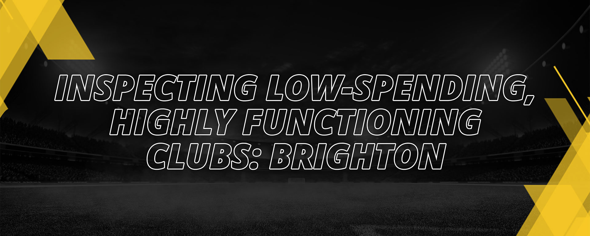 INSPECTING LOW-SPENDING, HIGHLY FUNCTIONAL CLUB: BRIGHTON