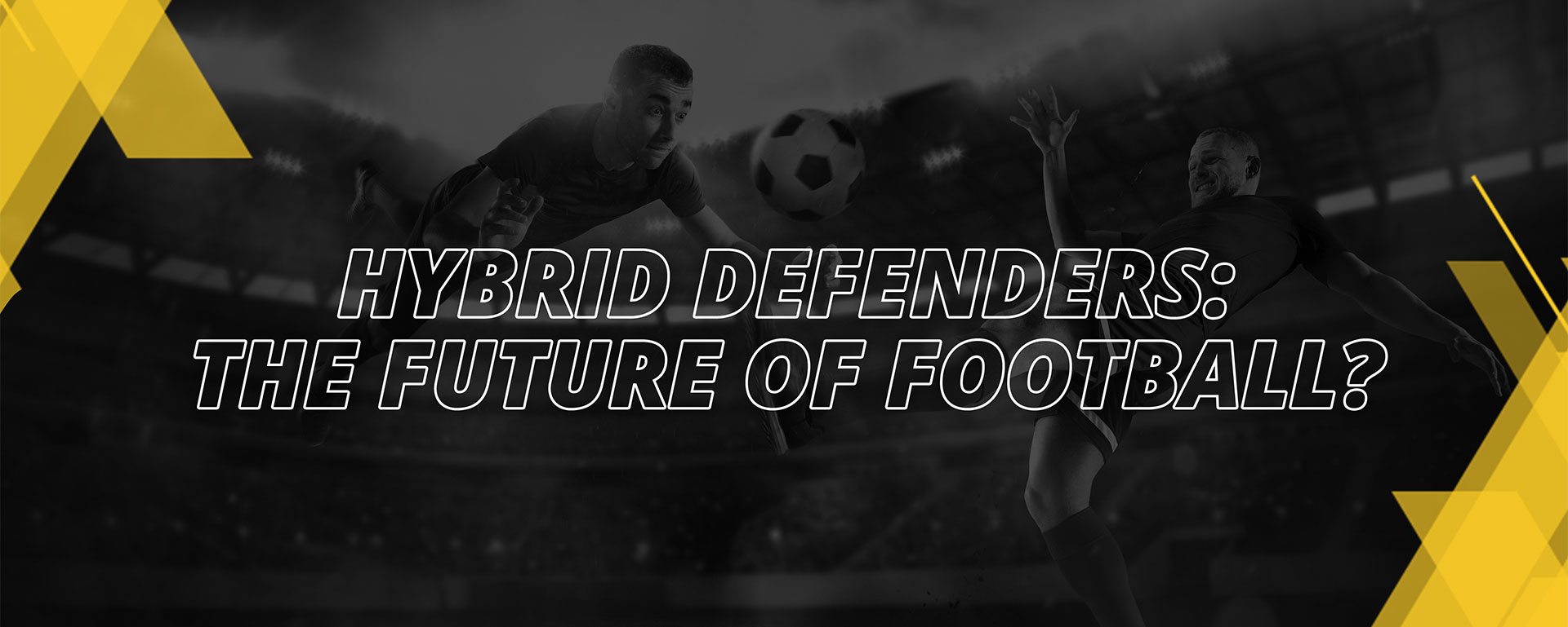 HYBRID DEFENDERS: THE FUTURE OF FOOTBALL?