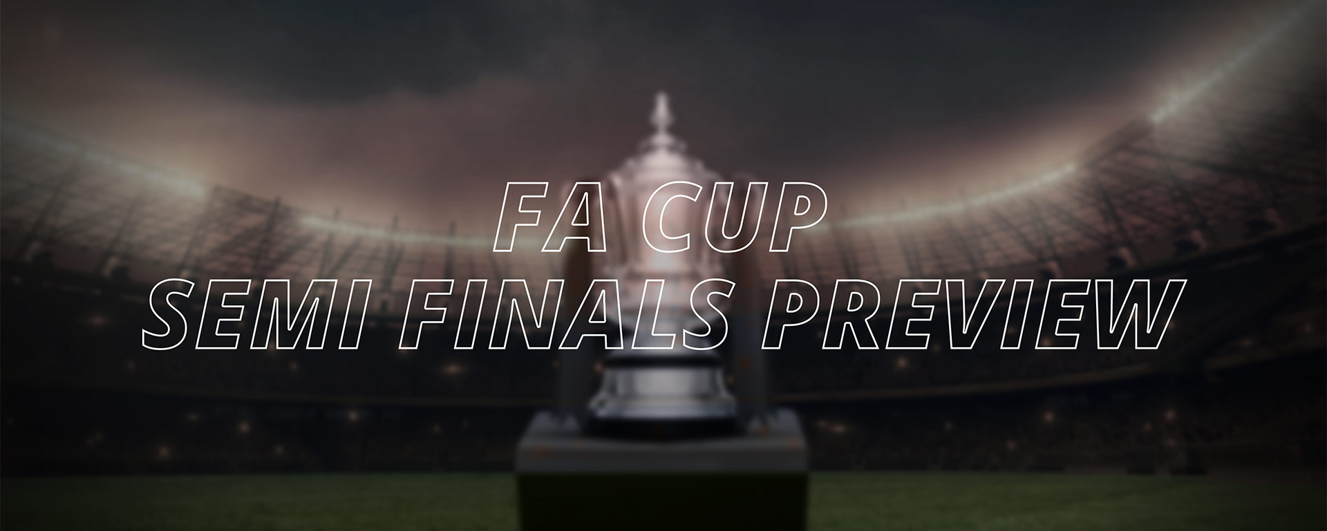 FA CUP SEMI-FINALS PREVIEW