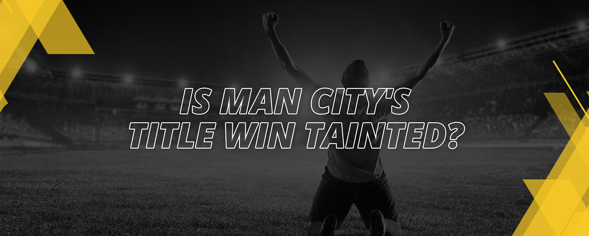IS MAN CITY’S TITLE WIN TAINTED?