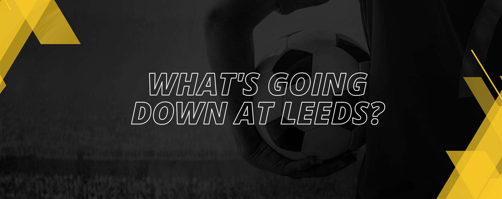 WHAT’S GOING DOWN AT LEEDS?