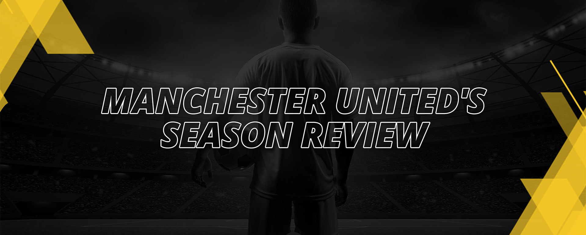 MANCHESTER UNITED’S SEASON REVIEW