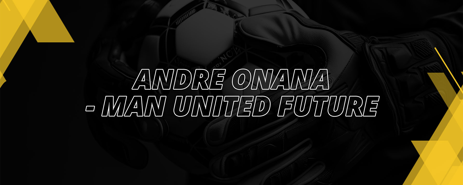 Andre Onana – Man United Future