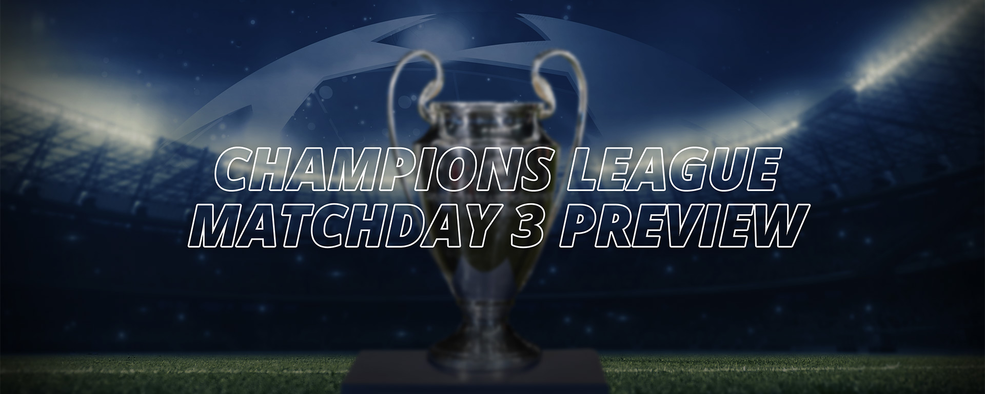 CHAMPIONS LEAGUE: MATCHDAY 3 PREVIEW
